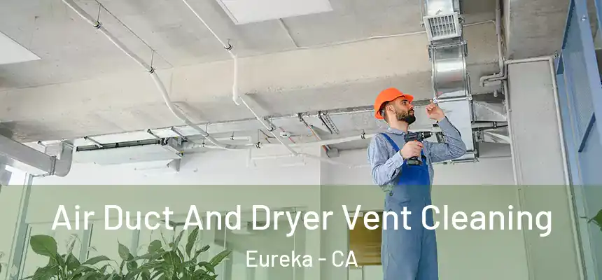  Air Duct And Dryer Vent Cleaning Eureka - CA