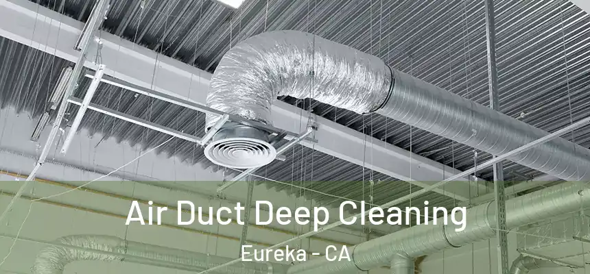 Air Duct Deep Cleaning Eureka - CA