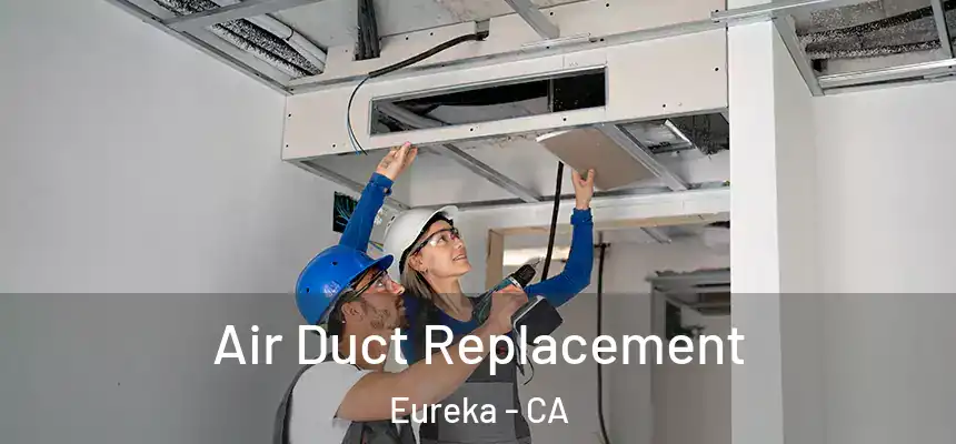  Air Duct Replacement Eureka - CA