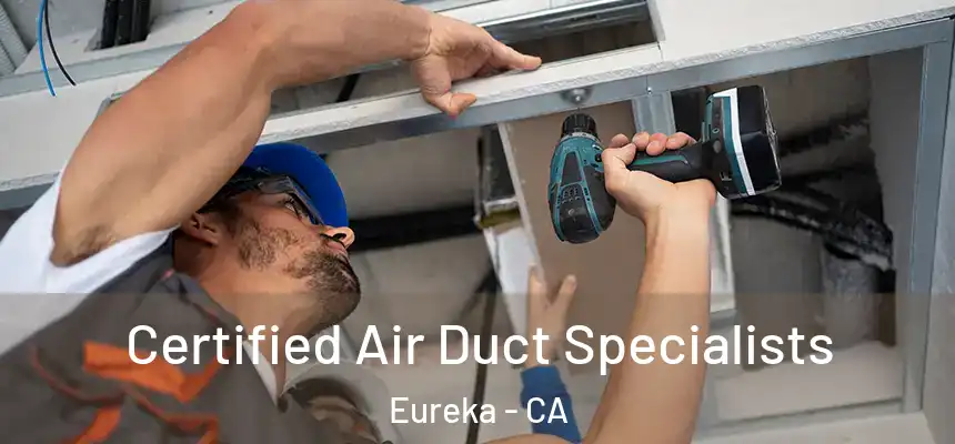  Certified Air Duct Specialists Eureka - CA