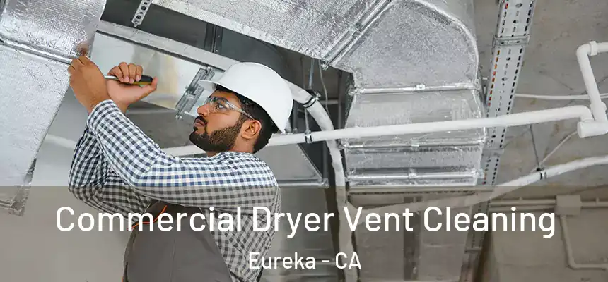 Commercial Dryer Vent Cleaning Eureka - CA