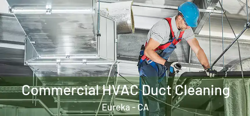  Commercial HVAC Duct Cleaning Eureka - CA