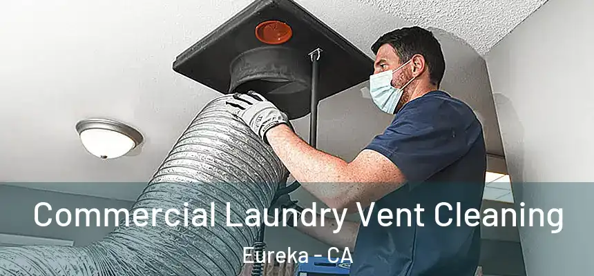  Commercial Laundry Vent Cleaning Eureka - CA