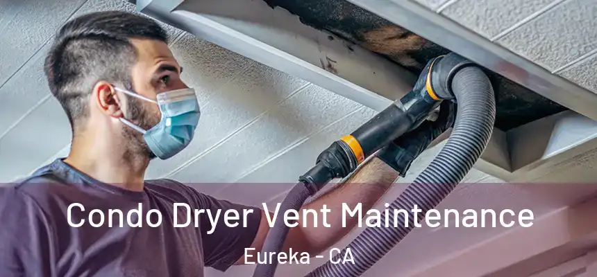  Condo Dryer Vent Maintenance Eureka - CA