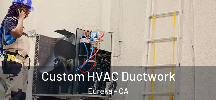  Custom HVAC Ductwork Eureka - CA