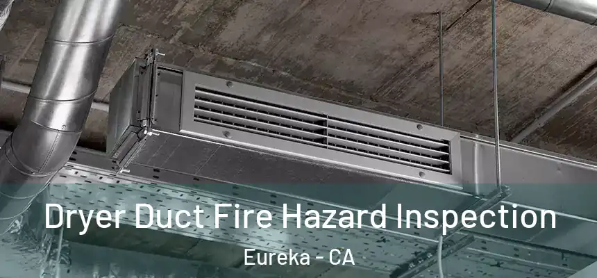  Dryer Duct Fire Hazard Inspection Eureka - CA