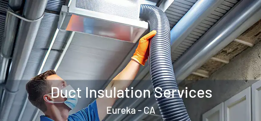  Duct Insulation Services Eureka - CA