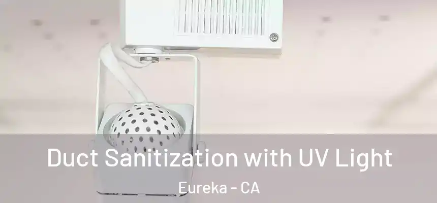  Duct Sanitization with UV Light Eureka - CA