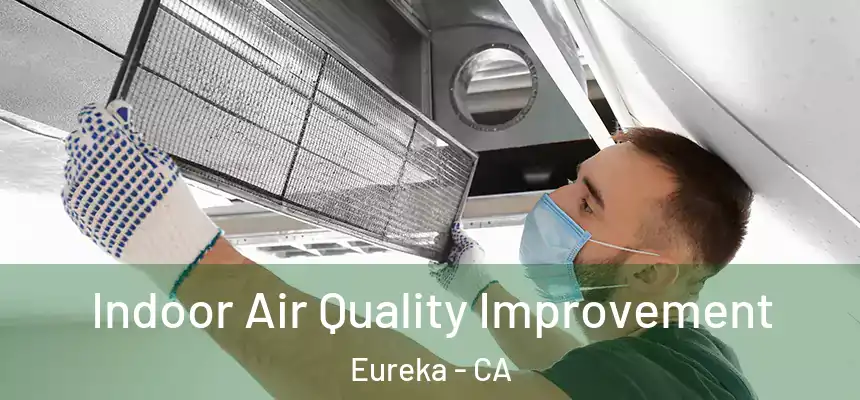  Indoor Air Quality Improvement Eureka - CA