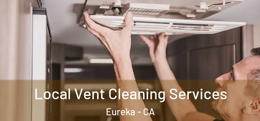  Local Vent Cleaning Services Eureka - CA