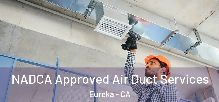  NADCA Approved Air Duct Services Eureka - CA