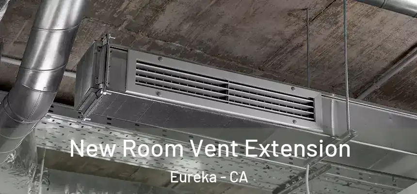  New Room Vent Extension Eureka - CA