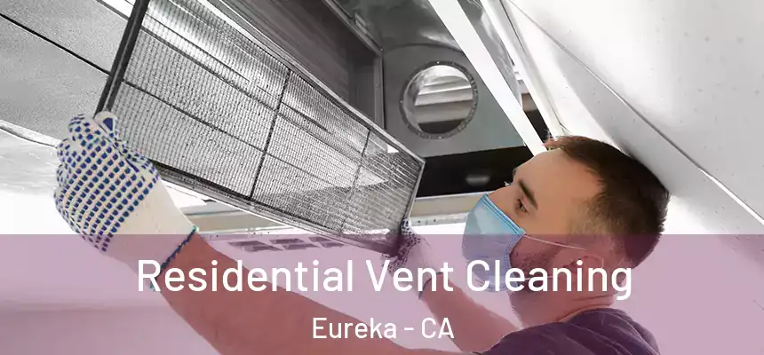  Residential Vent Cleaning Eureka - CA