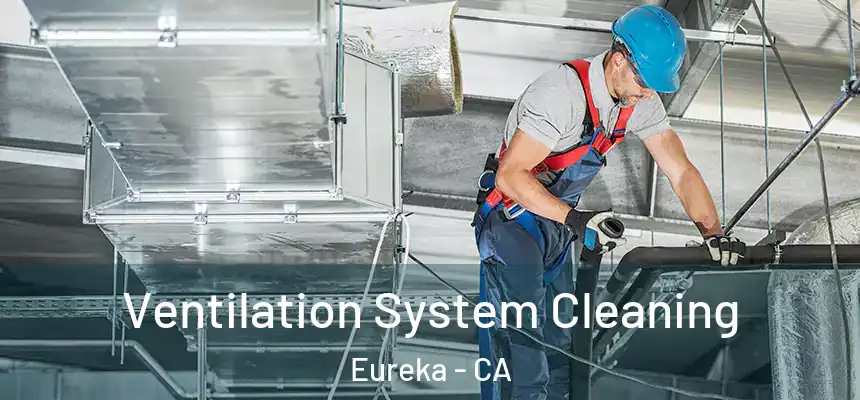  Ventilation System Cleaning Eureka - CA