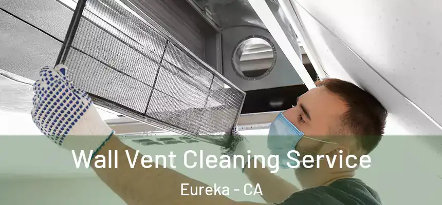  Wall Vent Cleaning Service Eureka - CA
